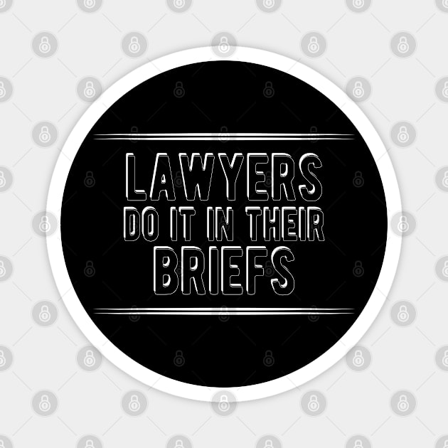 Lawyer - lawyers do it in their briefs Magnet by KC Happy Shop